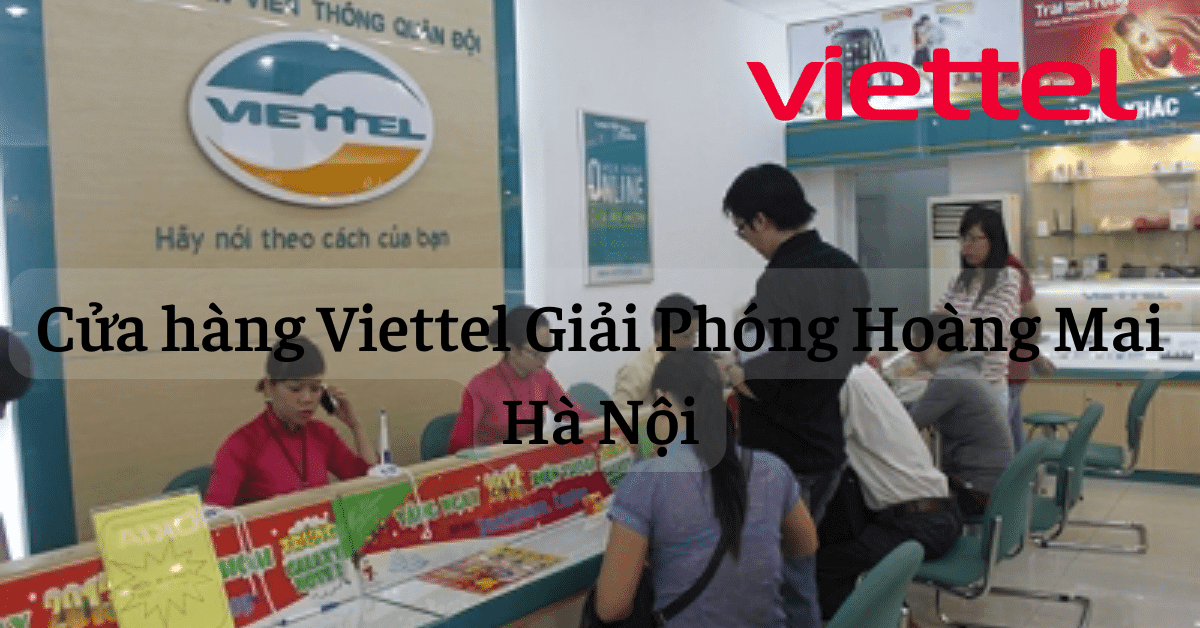 Cửa hàng Viettel Giải Phóng Hoàng Mai Hà Nội